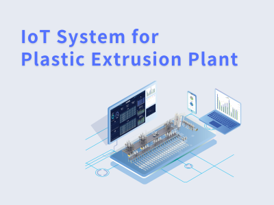 New Product Delivery | IoT System for Plastic Extrusion Plant